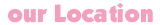 ourlocation.gif (775 bytes)